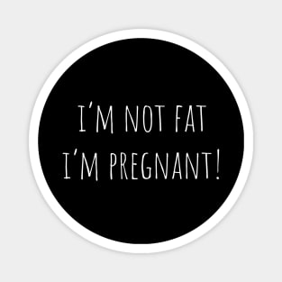 I'm Not Fat I'm Pregnant Magnet